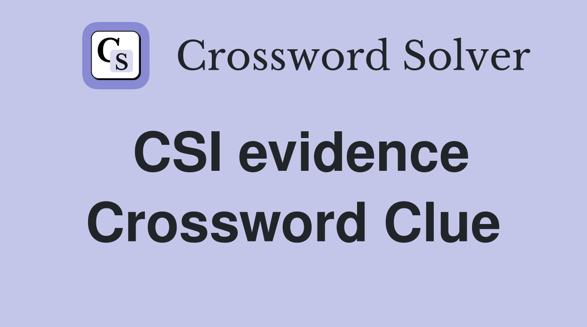 CSI evidence Crossword Clue Answers Crossword Solver
